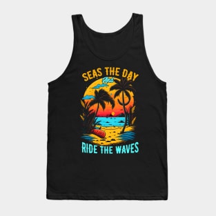 Seas the day and ride the waves | Summer Beach lover Funny Tank Top